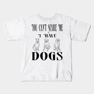 You Can't Scare Me I Have Three Dogs Kids T-Shirt